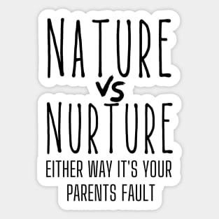 Nature or Nurture Either Way it's Your Parents Fault Psychology Sticker